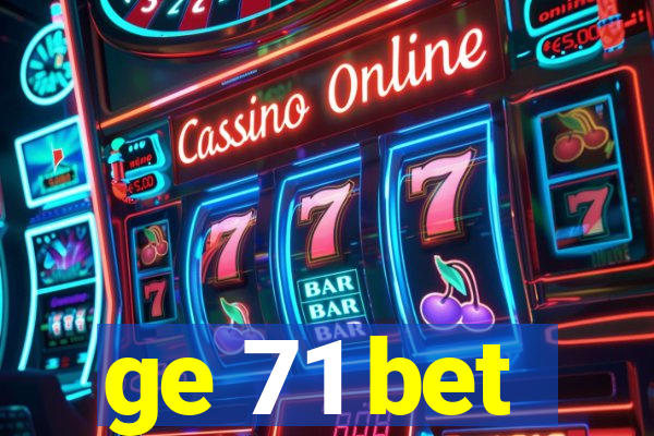 ge 71 bet